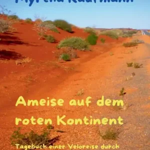 Order Now Ameise auf dem roten Kontinent: Tagebuch einer Veloreise durch Neuseeland und Australien
