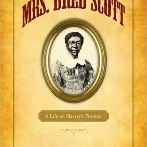 Original Mrs. Dred Scott: A Life on Slavery's Frontier