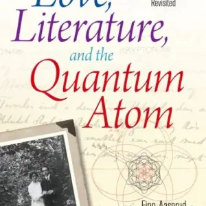 Love, Literature and the Quantum Atom: Niels Bohr's 1913 Trilogy Revisited Buy Today