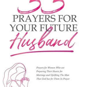 Factory Price 33 Prayers For Your Future Husband: Preparing Your Heart and Fighting In Prayer On His Behalf