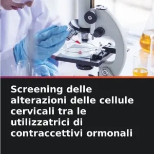 Mega Sale Screening delle alterazioni delle cellule cervicali tra le utilizzatrici di contraccettivi ormonali