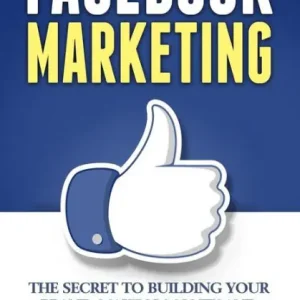 Facebook Marketing: The Secret to Building Your Brand, Making Money and Growing Your Business Viral