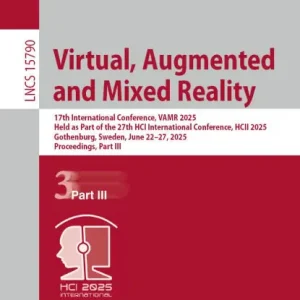 Modern Virtual, Augmented and Mixed Reality: 17th International Conference, VAMR 2025, Held as Part of the 27th HCI International Conference, HCII 2025, Gothenburg, Sweden, June 22-27, 2025, Proceedings, Part III