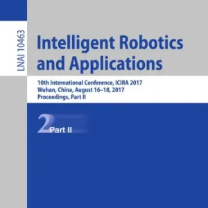 Intelligent Robotics and Applications: 10th International Conference, ICIRA 2017, Wuhan, China, August 16-18, 2017, Proceedings, Part II Weekend Sale