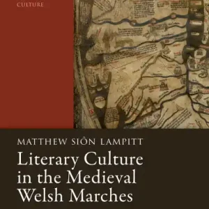 Buy Direct Literary Culture in the Medieval Welsh Marches: Networks, Places, Politics