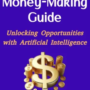 THE AI MONEY-MAKING GUIDE Unlocking Opportunities with Artificial Intelligence Trending