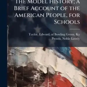Shop Now The Model History; a Brief Account of the American People, for Schools
