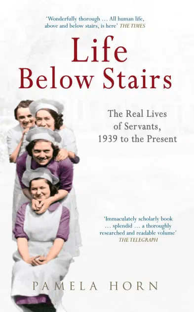 Life Below Stairs: The Real Lives of Servants, 1939 to the Present: The Real Lives of Servants, 1939 to the Present New Arrival