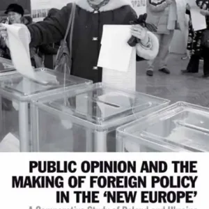 Final Sale Public Opinion and the Making of Foreign Policy in the 'New Europe': A Comparative Study of Poland and Ukraine