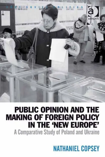 Final Sale Public Opinion and the Making of Foreign Policy in the 'New Europe': A Comparative Study of Poland and Ukraine