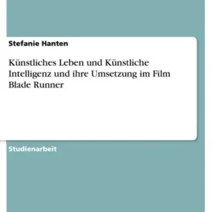 Authentic Künstliches Leben und Künstliche Intelligenz und ihre Umsetzung im Film Blade Runner