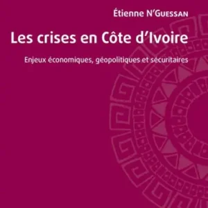 Les crises en Côte d'Ivoire: Enjeux économiques, géopolitiques et sécuritaires Buy Online
