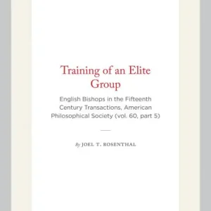 Training of an Elite Group: English Bishops in the Fifteenth Century Transactions, American Philosophical Society (vol. 60, part 5) Weekend Sale