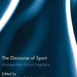 The Discourse of Sport: Analyses from Social Linguistics New Release
