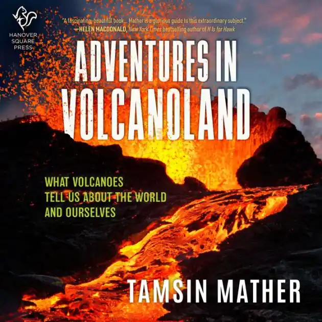 Adventures in Volcanoland: An Exploration of Volcanic Places and What They Tell Us About the World and About Ourselves Premium