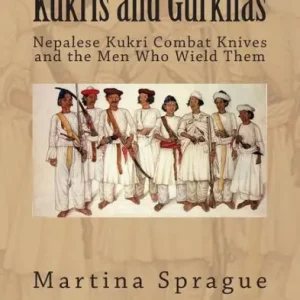 Kukris and Gurkhas: Nepalese Kukri Combat Knives and the Men Who Wield Them Free Delivery