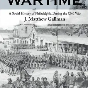 Clearance Mastering Wartime: A Social History of Philadelphia During the Civil War
