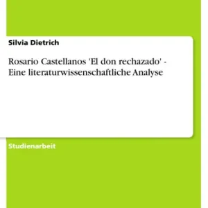 Editor’s Pick Rosario Castellanos 'El don rechazado' - Eine literaturwissenschaftliche Analyse