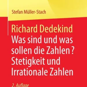 Richard Dedekind: Was sind und was sollen die Zahlen? Stetigkeit und Irrationale Zahlen While Supplies Last