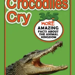 When Crocodiles Cry: 365 More Amazing Facts About the Animal Kingdom Direct From Factory
