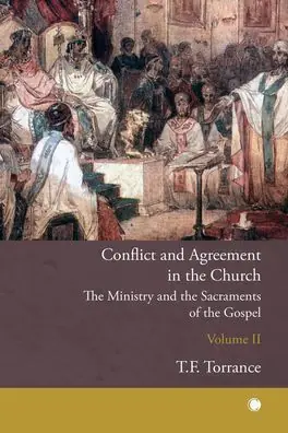Brand New Conflict and Agreement in the Church, Volume 2: The Ministry and the Sacraments of the Gospel