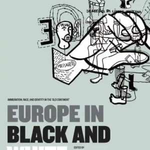 Europe in Black and White: Immigration, Race, and Identity in the 'Old Continent' Warranty Included