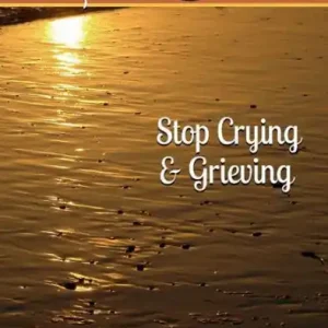 Stop Crying & Grieving: Life After Death Instant Buy
