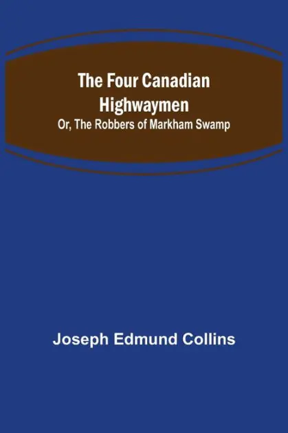 Free Shipping The Four Canadian Highwaymen; Or, The Robbers of Markham Swamp