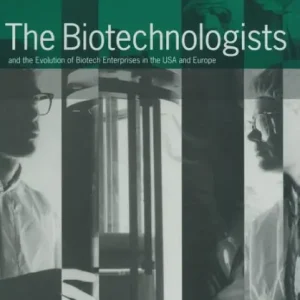 The Biotechnologists: and the Evolution of Biotech Enterprises in the USA and Europe Luxury