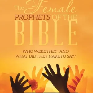 Fresh Stock The Female Prophets of the Bible: Who Were They, and What Did They Have to Say?