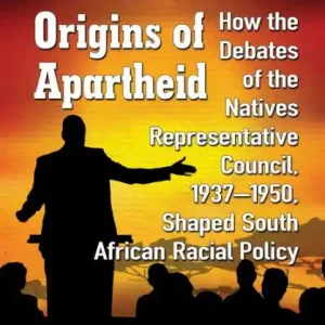 One Day Deal The Rhetorical Origins of Apartheid: How the Debates of the Natives Representative Council, 1937-1950, Shaped South African Racial Policy