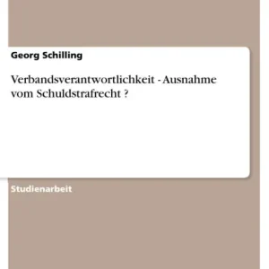 Verbandsverantwortlichkeit - Ausnahme vom Schuldstrafrecht ? Best Choice