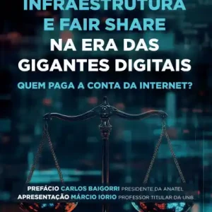 While Supplies Last Infraestrutura e Fair Share na Era das Gigantes Digitais: Quem Paga a Conta da Internet?