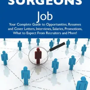 How to Land a Top-Paying Surgeons Job: Your Complete Guide to Opportunities, Resumes and Cover Letters, Interviews, Salaries, Promotions, What to Expect From Recruiters and More Budget