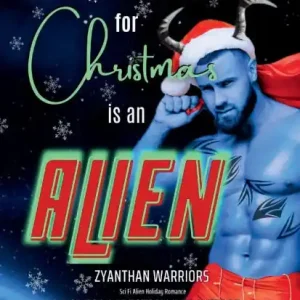 All I Want For Christmas Is An Alien: Sci Fi Alien Holiday Romance Same Day Shipping