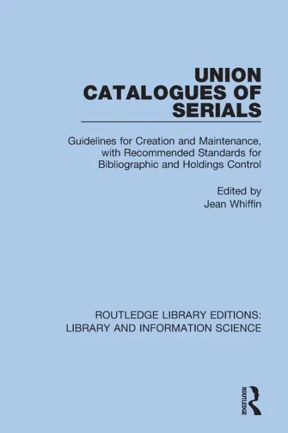 Buy Direct Union Catalogues of Serials: Guidelines for Creation and Maintenance, with Recommended Standards for Bibliographic and Holdings Control