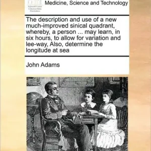 Clearance The Description and Use of a New Much-Improved Sinical Quadrant, Whereby, a Person ... May Learn, in Six Hours, to Allow for Variation and Lee-Way, Also, Determine the Longitude at Sea