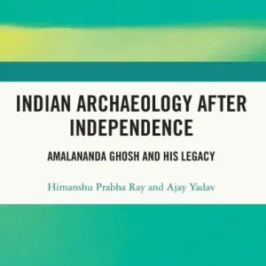 Free Returns Indian Archaeology After Independence: Amalananda Ghosh and His Legacy