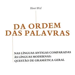 DA ORDEM DAS PALAVRAS: Nas línguas antigas comparadas às línguas modernas: questão de gramática geral Time-Limited