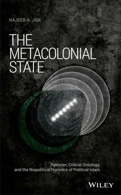 Cheap The Metacolonial State: Pakistan, Critical Ontology, and the Biopolitical Horizons of Political Islam
