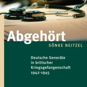 Low Price Abgehört: Deutsche Generäle in britischer Kriegsgefangenschaft 1942-1945