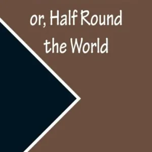 Must Have Freaks of Fortune or, Half Round the World