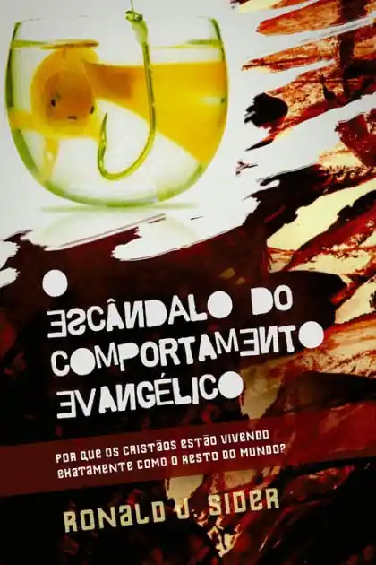 O Escândalo do Comportamento Evangélico: Por que os cristãos estão vivendo exatamente como o resto do mundo? While Supplies Last