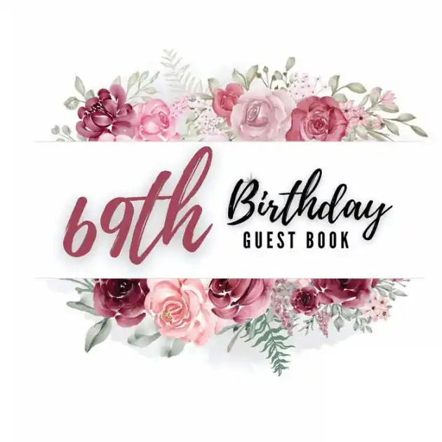 Don’t Miss Out 69th Birthday Guest Book Rose Flower: Fabulous For Your Birthday Party - Keepsake of Family and Friends Treasured Messages and Photos
