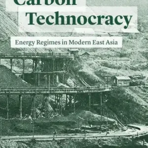 Certified Carbon Technocracy: Energy Regimes in Modern East Asia