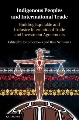 Indigenous Peoples and International Trade: Building Equitable and Inclusive International Trade and Investment Agreements Viral