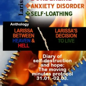DEPRESSION - BORDERLINE - ANXIETY DISORDER - SELF LOATHING Anthology: Larissa between heaven and hell Larissa's decision to live Hot Picks