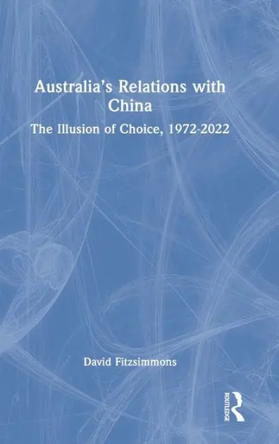 Fresh Stock Australia's Relations with China: The Illusion of Choice, 1972-2022