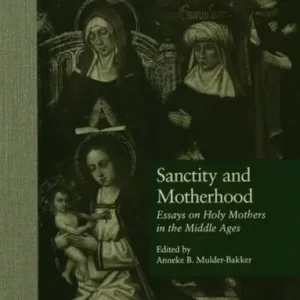 Sanctity and Motherhood: Essays on Holy Mothers in the Middle Ages Seasonal Sale