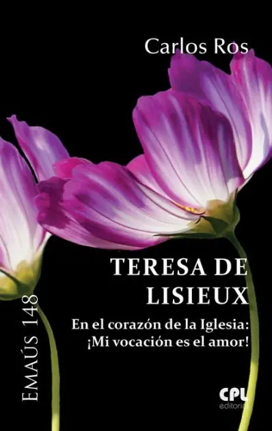 Place Order Teresa de Lisieux: En el corazón de la Iglesia: ¡Mi vocación es el amor!